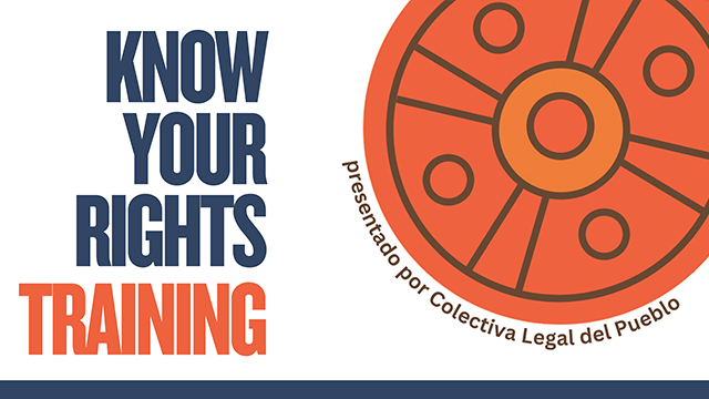 Blue and orange text: “Know Your Rights Training presented by Colectiva Legal del Pueblo” and an orange circle on a white background.