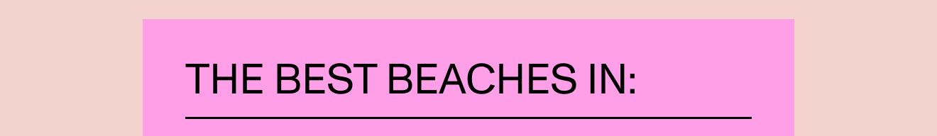 The best beaches in: