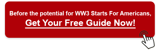 Before the potential for WW3 Starts For Americans, Get Your Free Guide Now!
