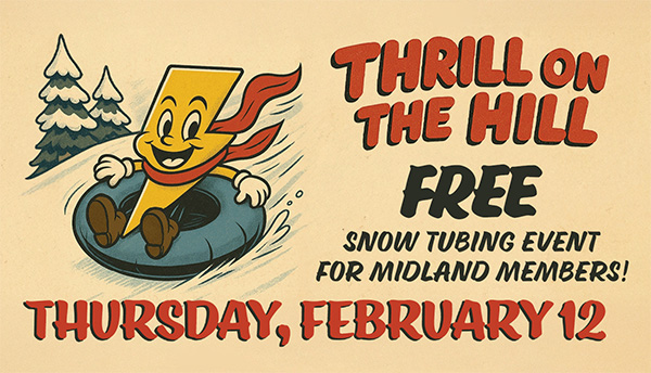 Thrill on the Hill; FREE snow tubing event for Midland members! Thursday, February 12.