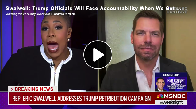 Swalwell: Trump Officials Will Face ‘Accountability’ When We Get the Majority