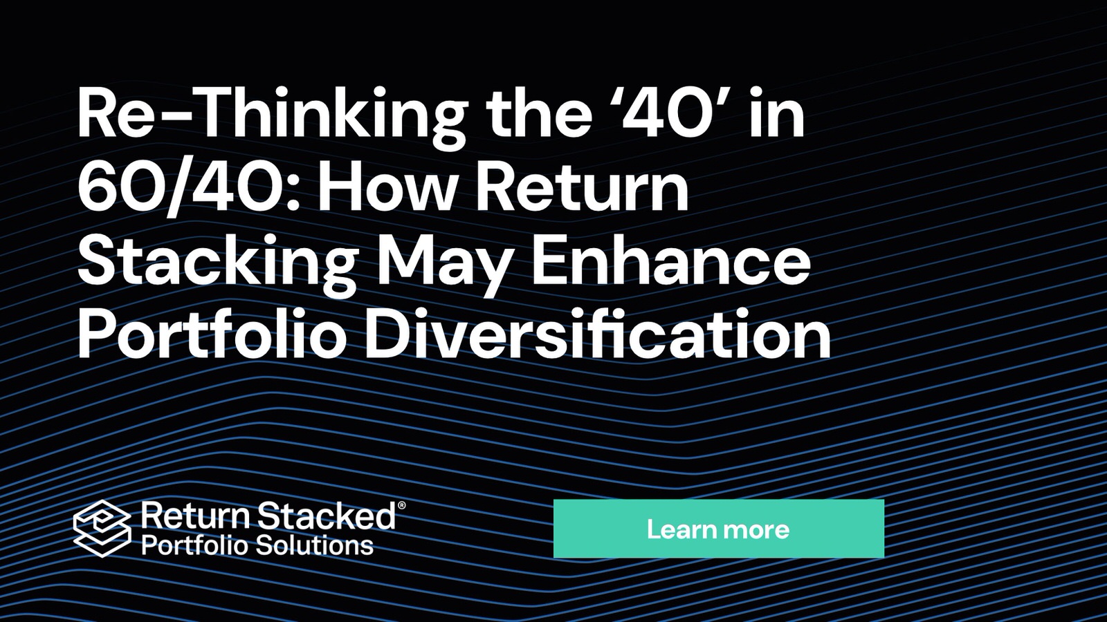 Re–Thinking the '40' in 60/40: How Return Stacking May Enhance Portfolio Diversification | Return Stacked Portfolio Solutions