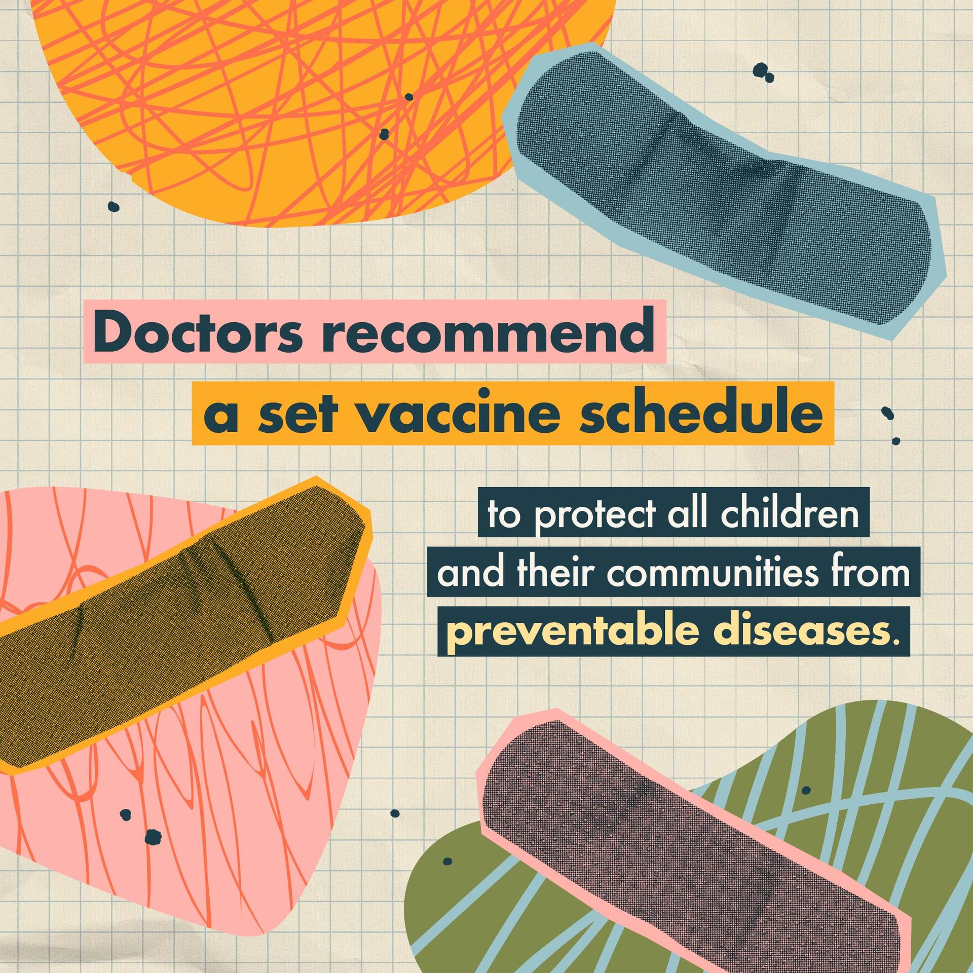 Doctors recommend a set vaccine schedule to protect all children and their communites
