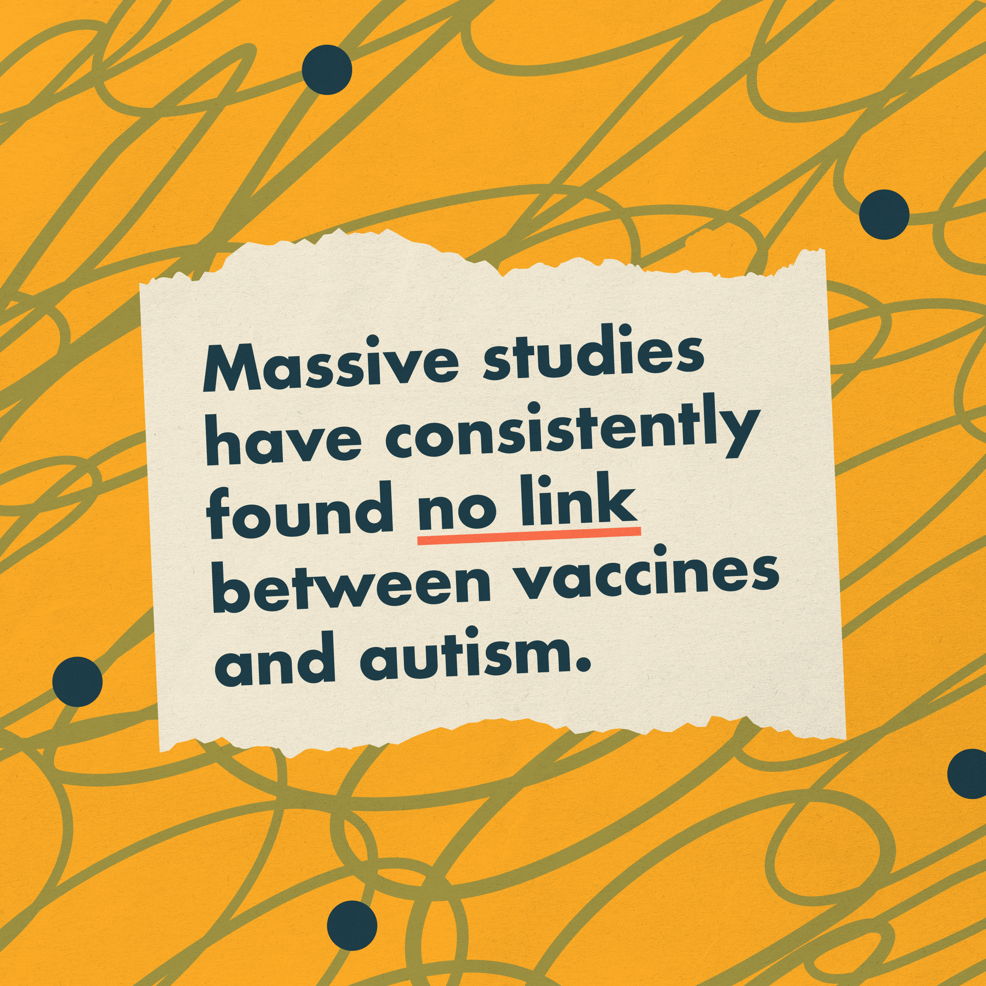 Massive studies have consistently found no link between vaccines and autism