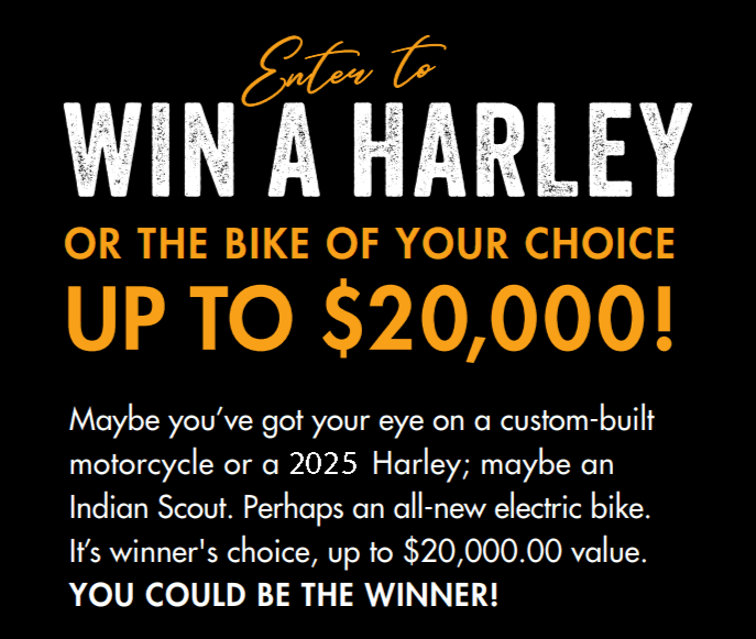 Enter to Win A Harley or the Bike of Your Choice Up to $20,000
