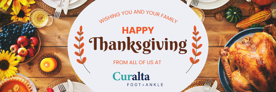 Wishing you and your family Happy Thanksgiving from all of us at Curalta Foot + Ankle