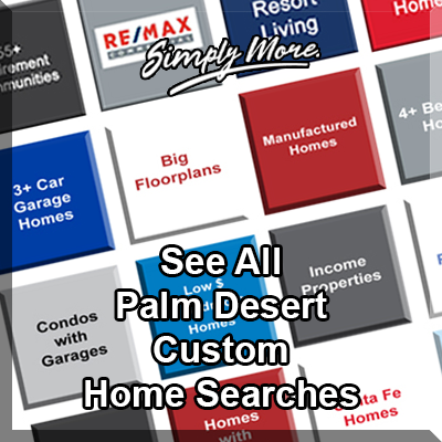  See All Palm Desert Custom Homes For Sale EZ-Click Search Buttons 