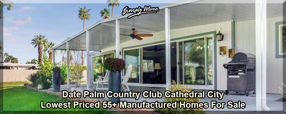 Date Palm Country Club Lowest Priced Gof Resort 55+ Manufactured homes For Sale