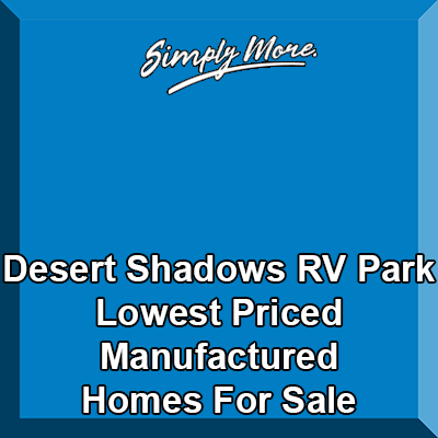 Desert Shadows RV Park Cathedral City Lowest Priced 55+ Retirement Community Manufactured Homes For Sale
