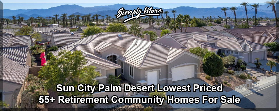 Sun City Palm Desert 55+ Retirement Homes For Sale