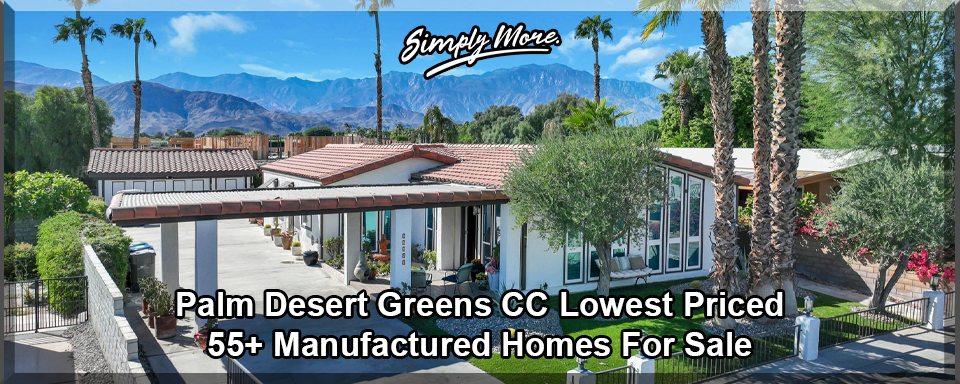Palm Desert Greens 55+ Retirement COmmunity Manufactured Homes For Sale