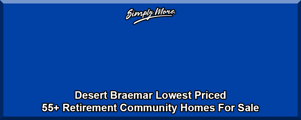 Desert Braemar Rancho Mirage Lowest Priced 55+ Retirement Community Homes For SAle