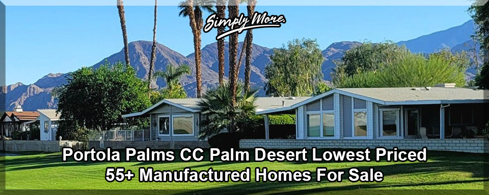 POrtola Palms Country Club Palm Desert 55+ Retirement Community Manufactured Homes For Sale