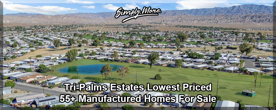 Tri-Palms Estates Thousand Palms 55+ Manufactured Homes For Sale