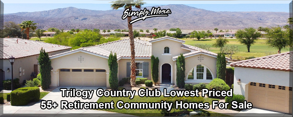 Trilogy Country Club La Quinta 55+ Retirement Community Homes For Sale