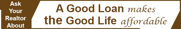 Ask Your Realtor - A Good Loan Makes the Good Life Affordable