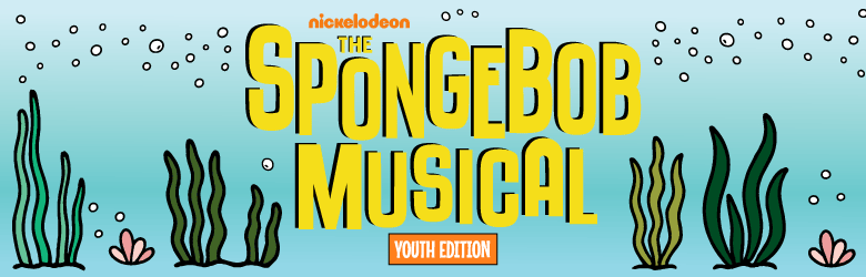 Header image featuring The Spongebob Musical and includes underwater plants and bubbles