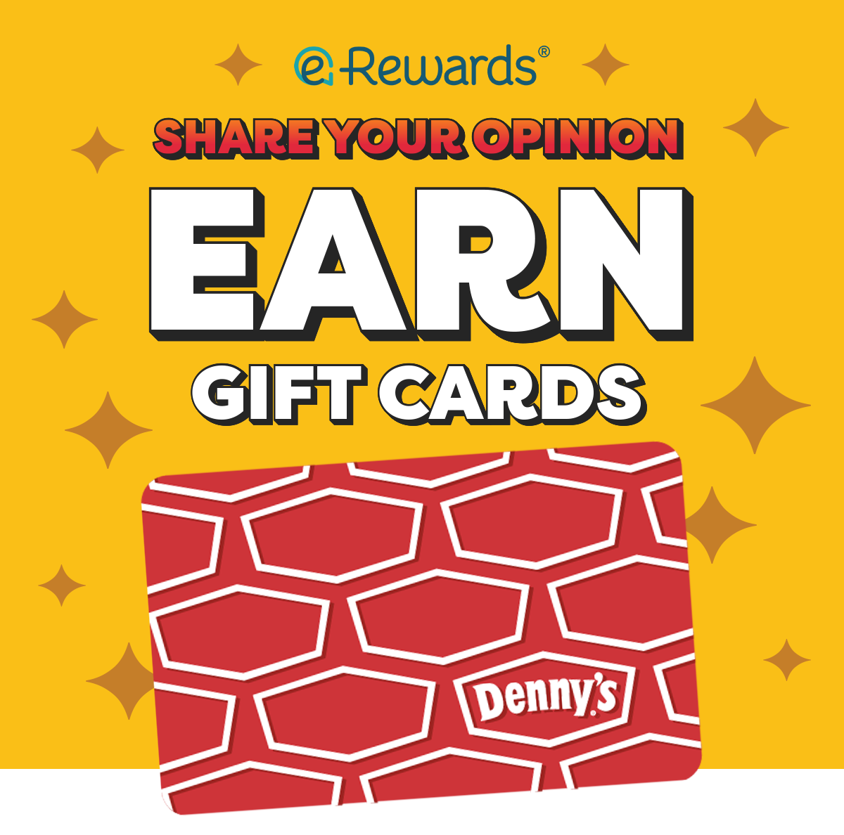 E-REWARDS® SHARE YOUR OPINION EARN GIFT CARDS