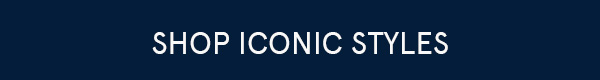 Shop Iconic Styles