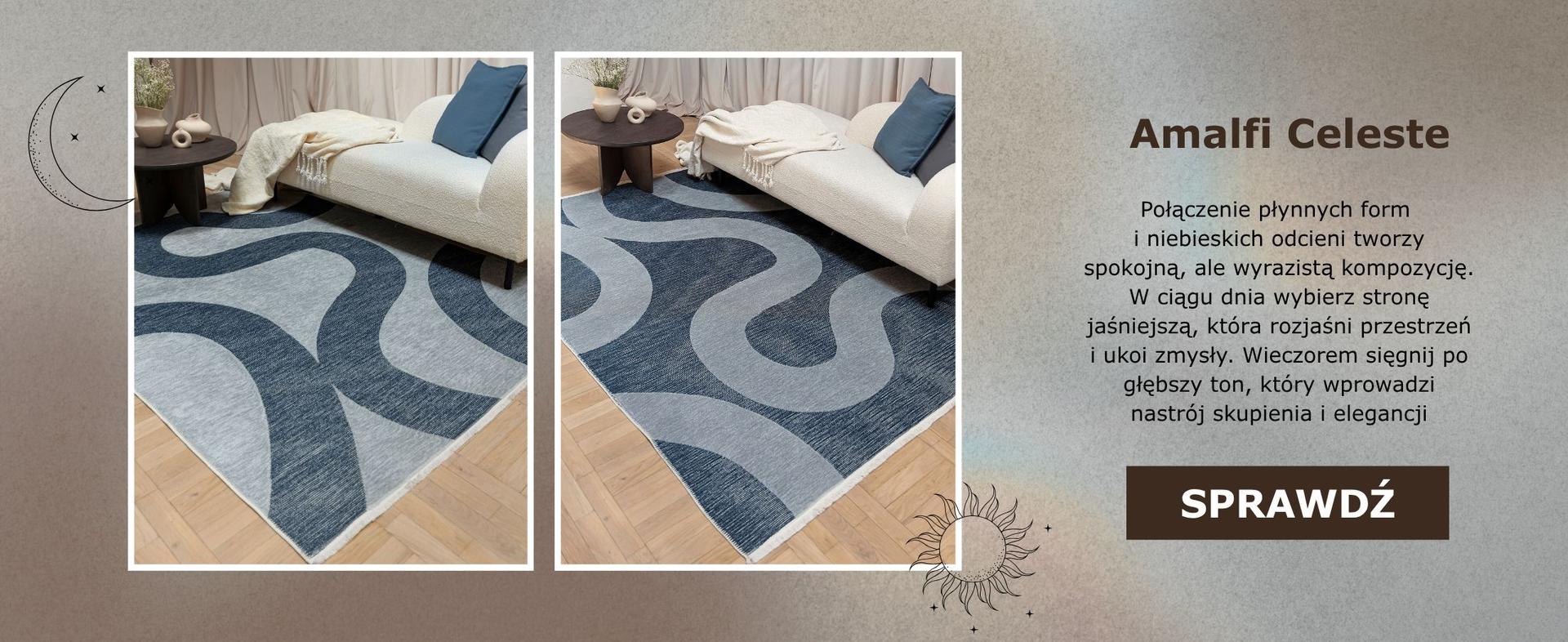Na grafice zaprezentowano dywan Amalfi Celeste w dwóch aranżacjach, pokazujących jego dwustronny design – po lewej stronie z jaśniejszą bazą, po prawej z ciemniejszą. Dywan leży w eleganckim wnętrzu z jasną sofą, niebieskimi poduszkami i stolikiem z dekoracjami.  Po prawej stronie znajduje się opis produktu: „Połączenie płynnych form i niebieskich odcieni tworzy spokojną, ale wyrazistą kompozycję. W ciągu dnia wybierz stronę jaśniejszą, która rozjaśni przestrzeń i ukoi zmysły. Wieczorem sięgnij po głębszy ton, który wprowadzi nastrój skupienia i elegancji.”  Na dole widoczny jest ciemny przycisk z napisem SPRAWDŹ.