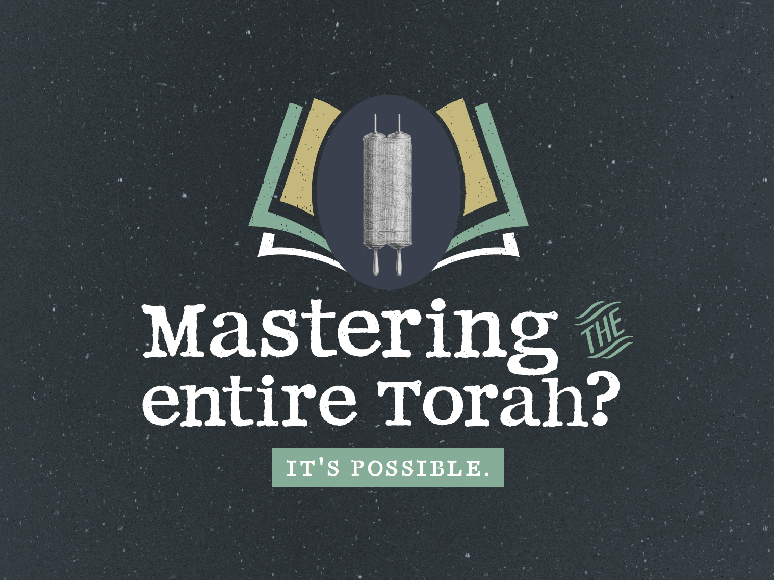 Mastering the entire Torah? It's possible. 