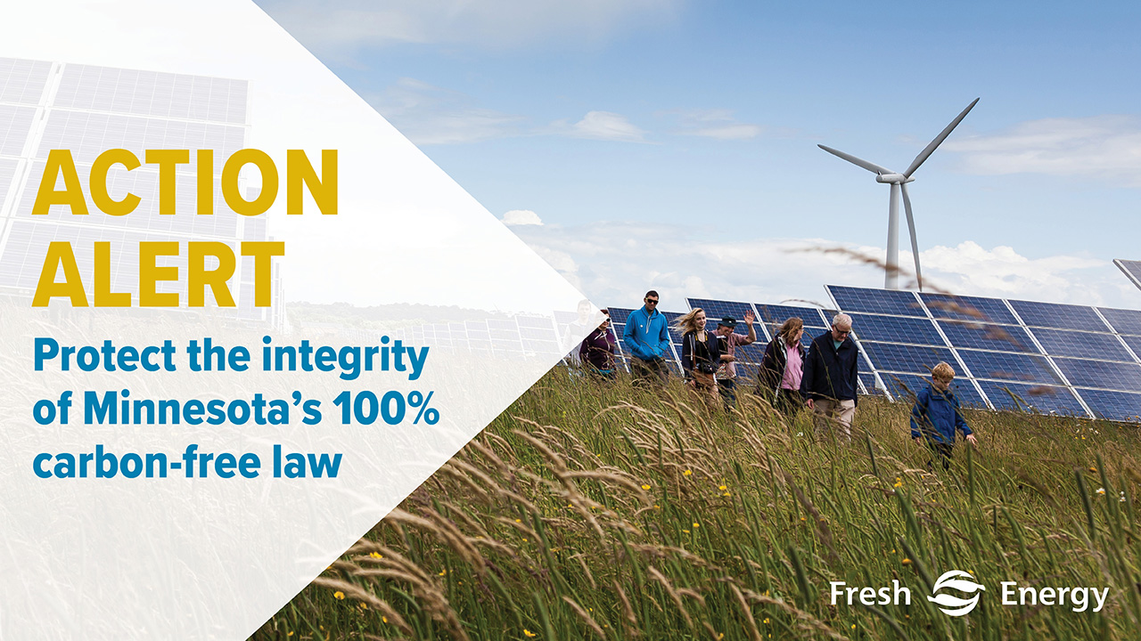 People walking in grassy field with solar panels and wind turbine, white Fresh Energy logo, Yellow and blue text saying ''Action Alert Protect the integrity of Minnesota's 100% carbon-free law''