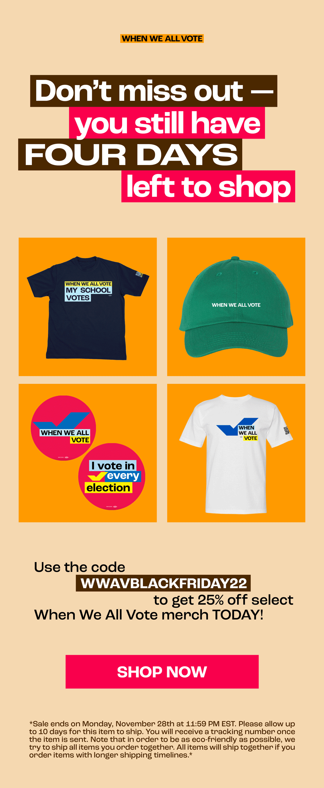 Use the code WWAVBLACKFRIDAY22 to get 25% off select When We All Vote merch TODAY!