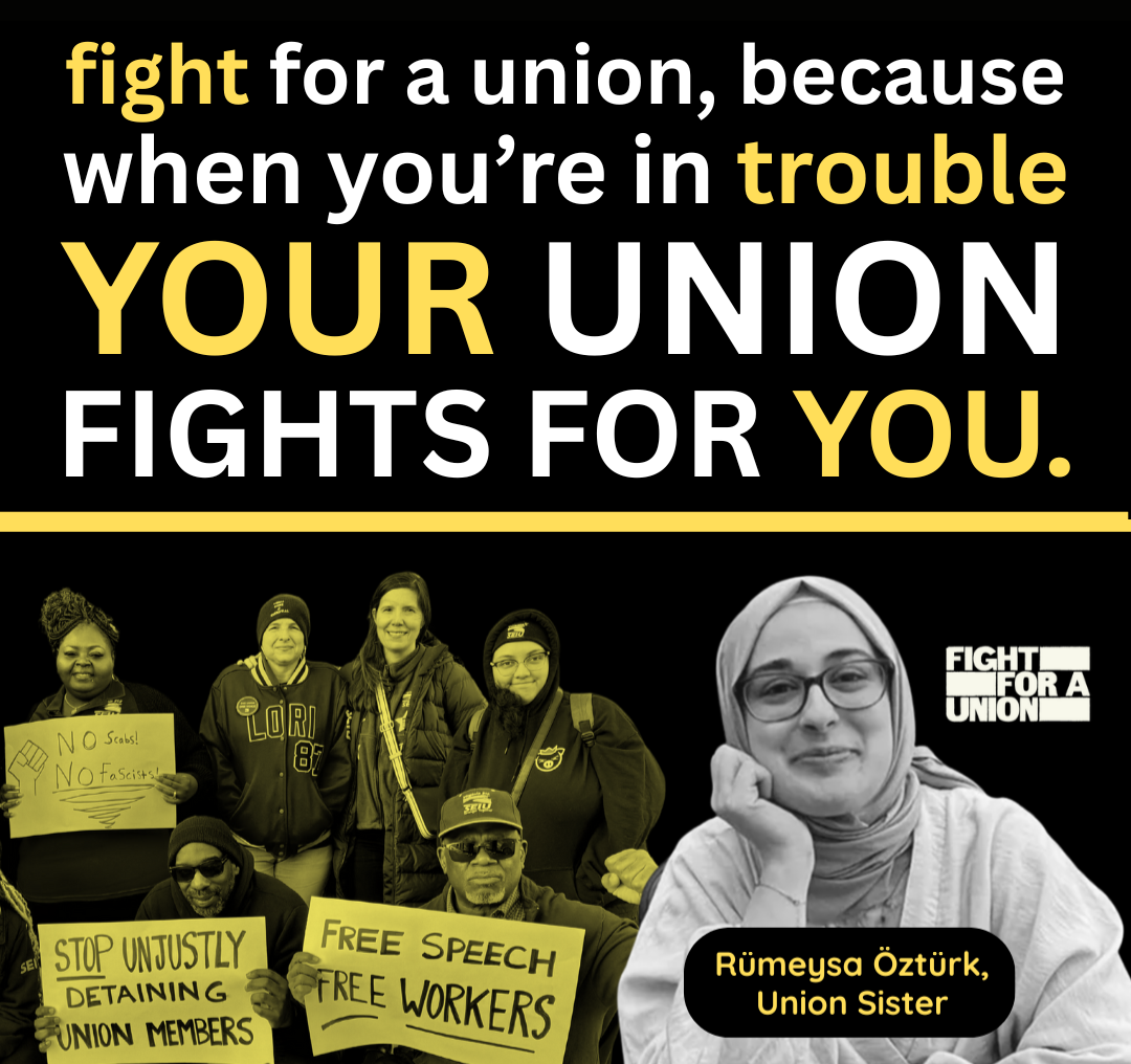 Fight for a union, because when you're in trouble, your union fights for you.