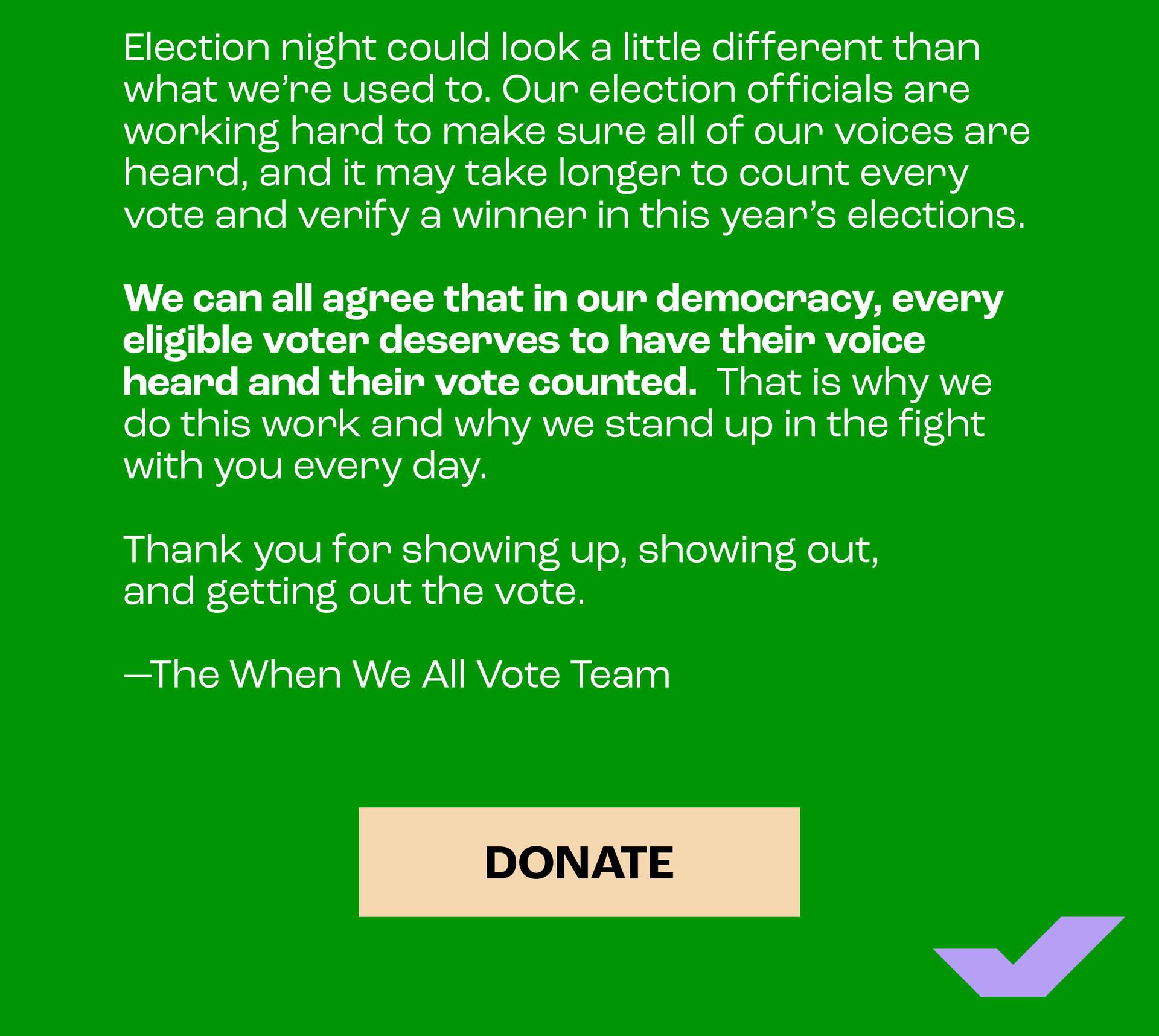  THANK YOU for making your voice heard and participating in our democracy.