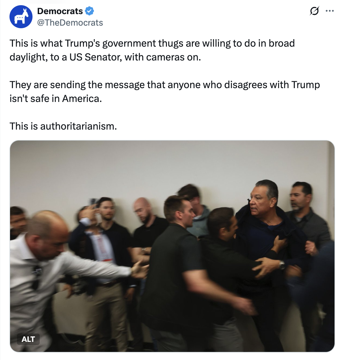 X: Democrats: ''This is what Trump's government thugs are willing to do in broad daylight, to a US Senator, with cameras on.   They are sending the message that anyone who disagrees with Trump isn't safe in America.   This is authoritarianism.''