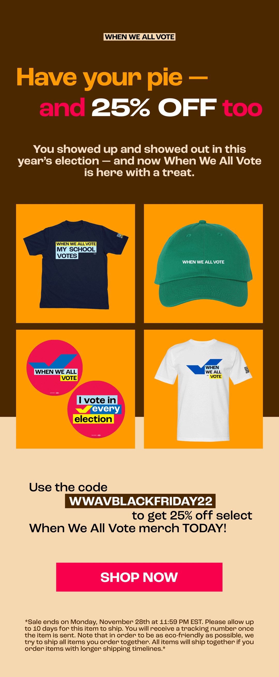 Use the code WWAVBLACKFRIDAY22 to get 25% off select When We All Vote merch TODAY!