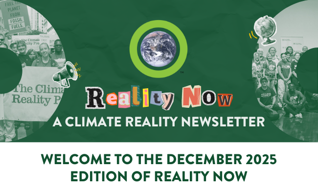 Reality Now: A Climate Reality Newsletter. Welcome to the October 2025 edition of Reality Now.