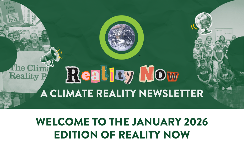 Reality Now: A Climate Reality Newsletter. Welcome to the October 2025 edition of Reality Now.