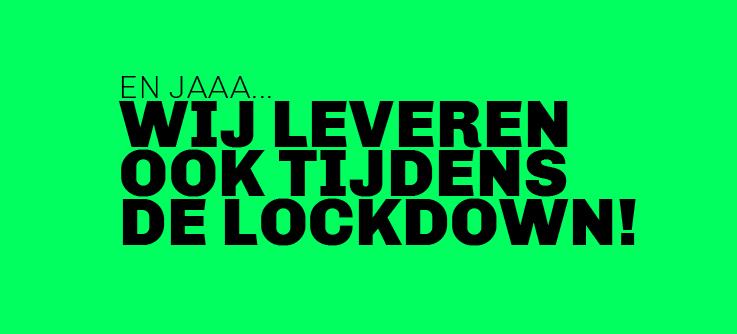 Wij leveren ook tijdens de lockdown!