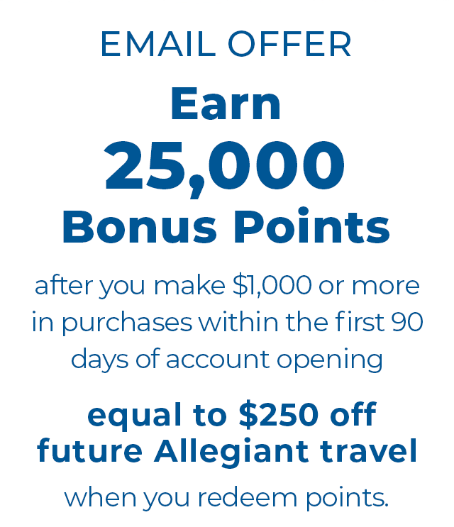 EMAIL OFFER | Earn 25,000 Bonus Points after you make $1000 or more in purchases within the first 90 days of account opening