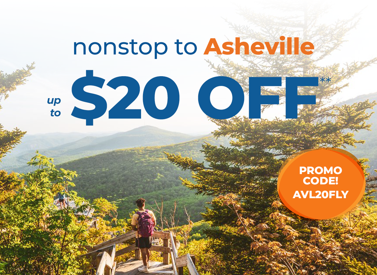 nonstop to Asheville – up to $20 OFF** – Promo Code! AVL20FLY