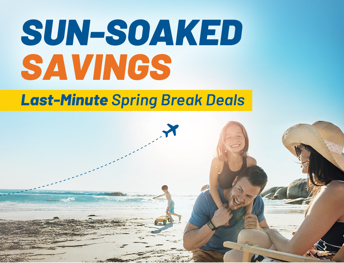 SUN-SOAKED SAVINGS | Last-Minute Spring Break Deals