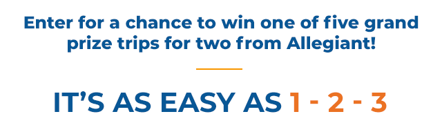 Enter for a chance to win one of five grand prize trips for two from Allegiant!