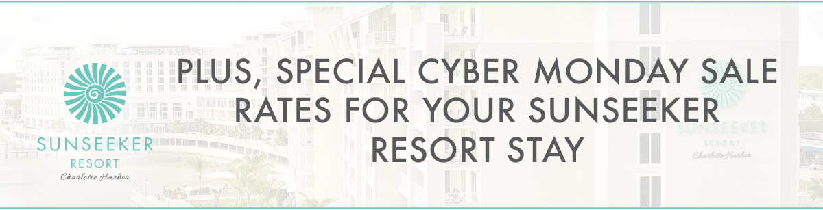 PLUS, SPECIAL CYBER MONDAY SALE RATES FOR YOUR SUNSEEKER RESORT STAY