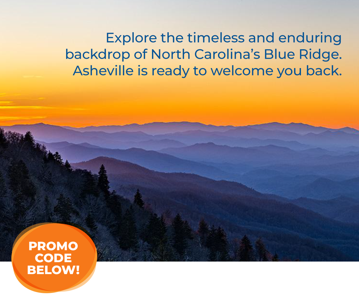 Explore the timeless and enduring backdrop of North Carolina’s Blue Ridge. Asheville is ready to welcome you back.