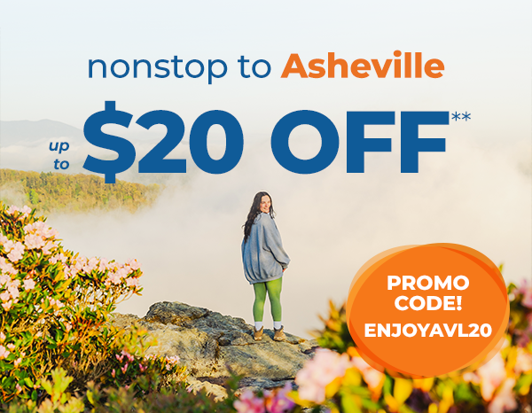 nonstop to Asheville – up to $20 OFF** – Promo Code! ENJOYAVL20