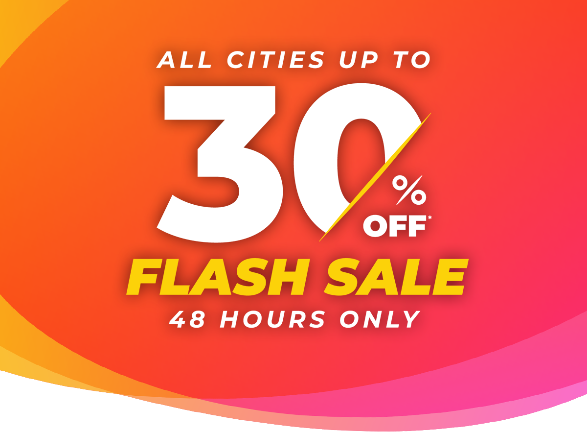 ALL CITIES UP TO 30% OFF | FLASH SALE - 48 HOURS ONLY