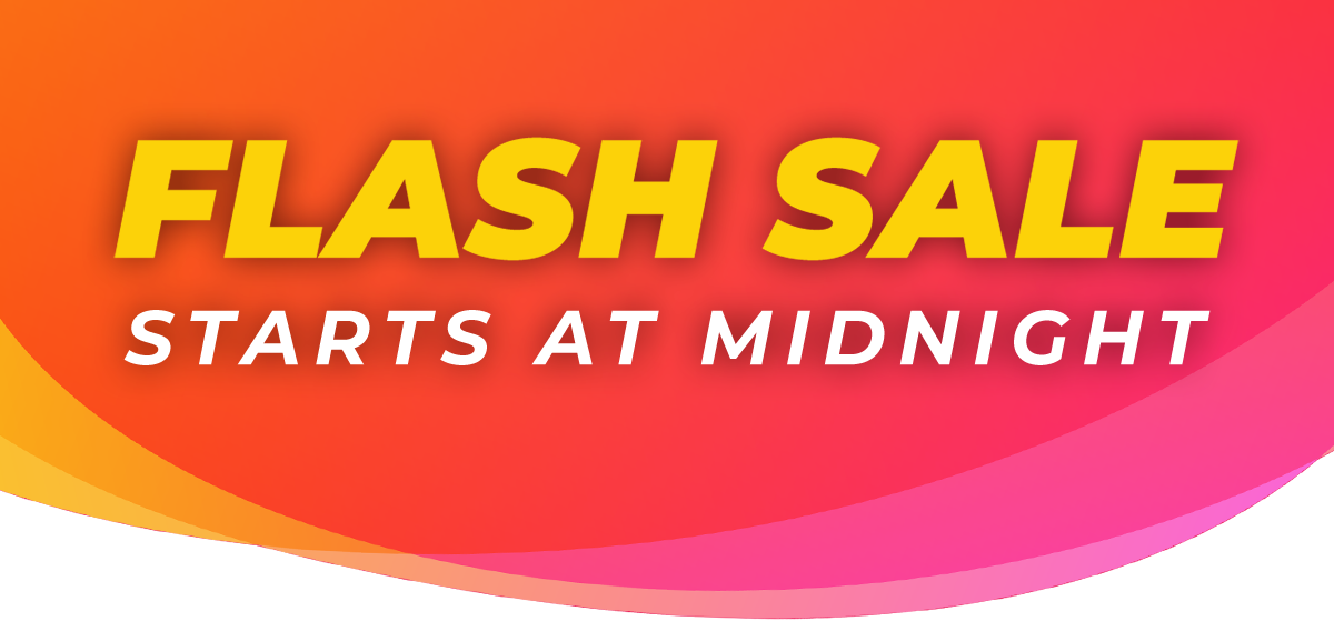 FLASH SALE STARTS AT MIDNIGHT