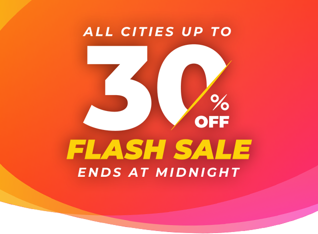 ALL CITIES UP TO 30% OFF | FLASH SALE - ENDS AT MIDNIGHT