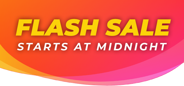 FLASH SALE STARTS AT MIDNIGHT