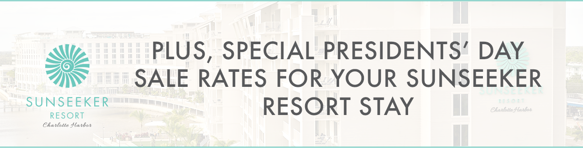 Plus, special Presidents' Day sale rates for your Sunseeker Resort stay.