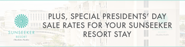 Plus, special Presidents' Day sale rates for your Sunseeker Resort stay.