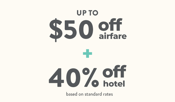 Up to $50 off airfare + 40% off hotel based on standard rates