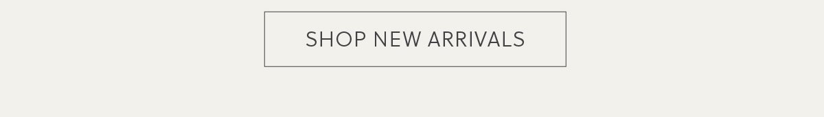 SHOP NEW ARRIVALS