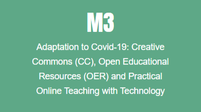 M3 Adaptation to Covid-19: Creative Commons (CC), Open Educational Resources (OER) and Practical Online Teaching with Technology